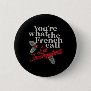 You're What The French Call Les Incompétent French 6 Cm Round Badge