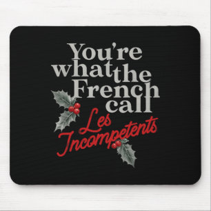 You're What The French Call Les Incompétent French Mouse Mat