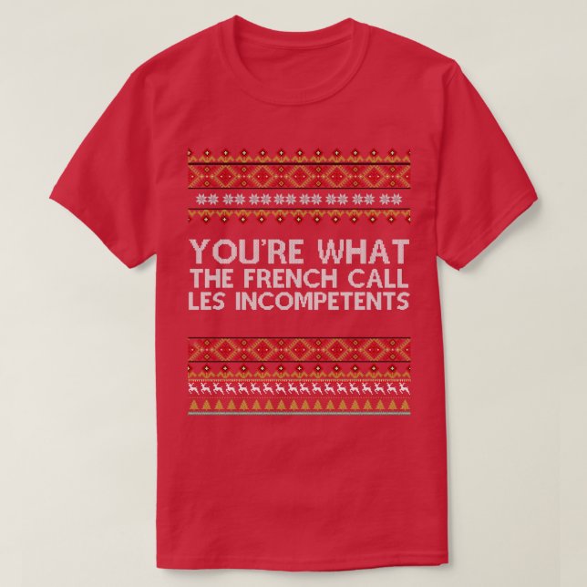 Youre What The French Call Les Incompetents Xmas A T-Shirt (Design Front)