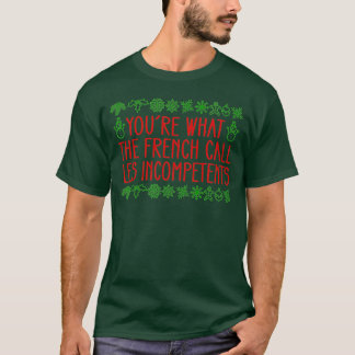 You're What The French Call Les Incompetents Xmas  T-Shirt