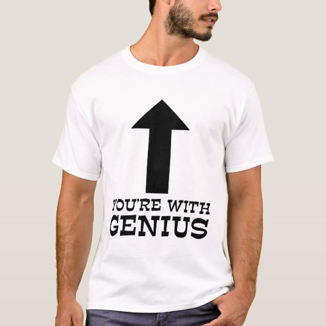 You're With Genius Funny Shirt Humour (Front)