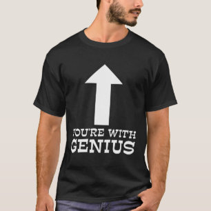You're With Genius Funny Shirt Humour