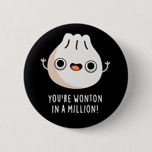 You're Wonton In A Million Dimsum Pun Dark BG 6 Cm Round Badge