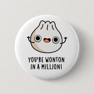 You're Wonton In A Million Funny Dimsum Pun 6 Cm Round Badge
