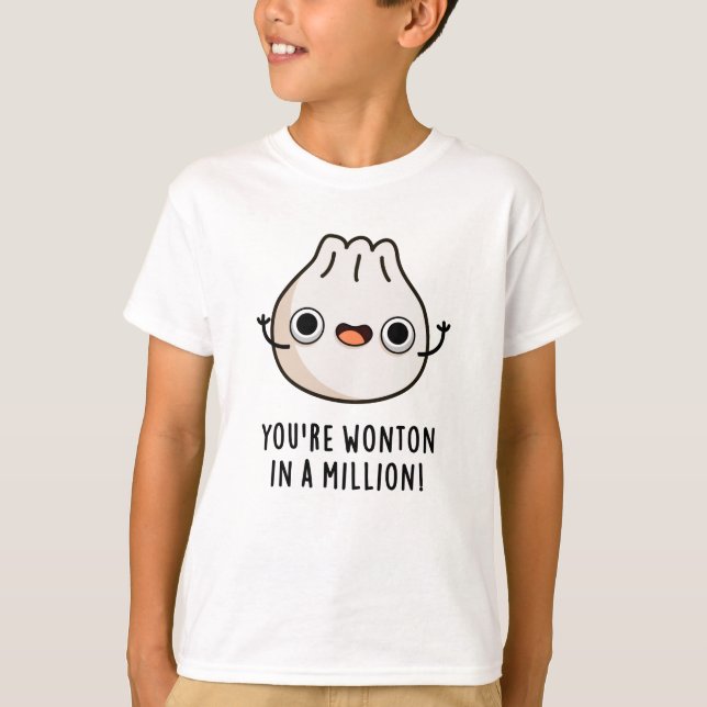 You're Wonton In A Million Funny Dimsum Pun  T-Shirt (Front)