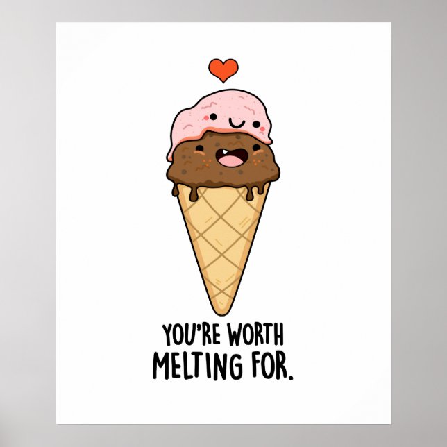 You're Worth Melting For Funny Ice Cream Pun  Poster (Front)