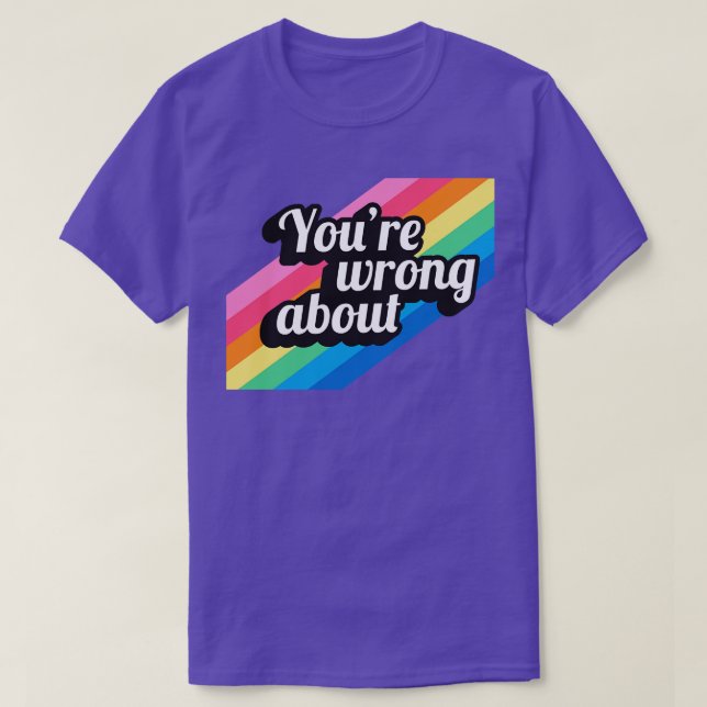 Youre Wrong About 2 T-Shirt (Design Front)