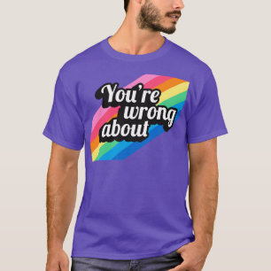 Youre Wrong About 2 T-Shirt