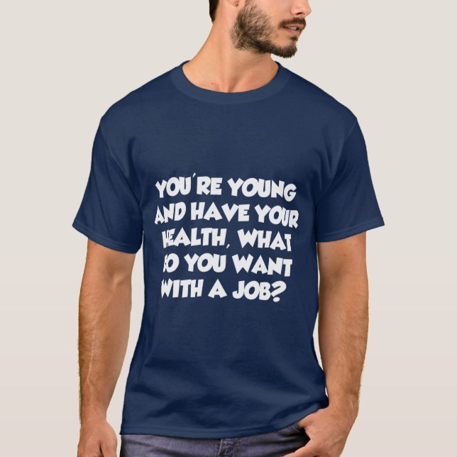 Youre Young What Do You Want With A Job T-Shirt (Front)