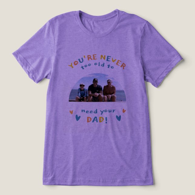 #You'reNeverTooOldToNeedYourDadT-Shirt Tri-Blend Shirt (Design Front)