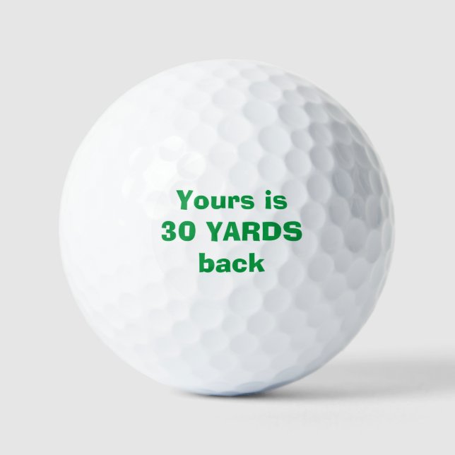 "Yours is 30 yards back" Custom Golf Ball (Front)
