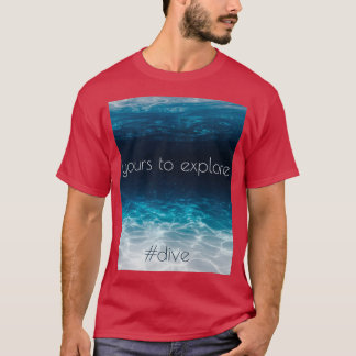 Yours to Explore Dive Freedive T-Shirt