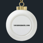 YourWebSite.com Ceramic Ball Christmas Ornament<br><div class="desc">"YourWebSite.com" Replace the .com address with your Web address. Add any other slogan or text.</div>