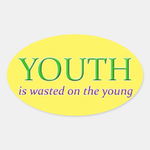 YOUTH IS WASTED ON THE YOUNG OVAL STICKER