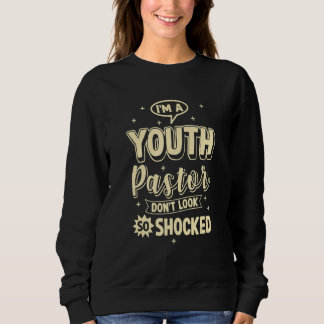 Youth Pastor For Preacher Don't Look So Shocked Sweatshirt