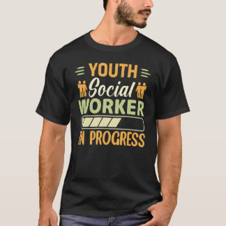 Youth Social Worker In Progress  Social Worker T-Shirt