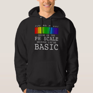 Youu2019re A 10 Maybe On The Ph Scale Because You' Hoodie