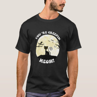 Youu2019re Creepin Meow Halloween T-Shirt