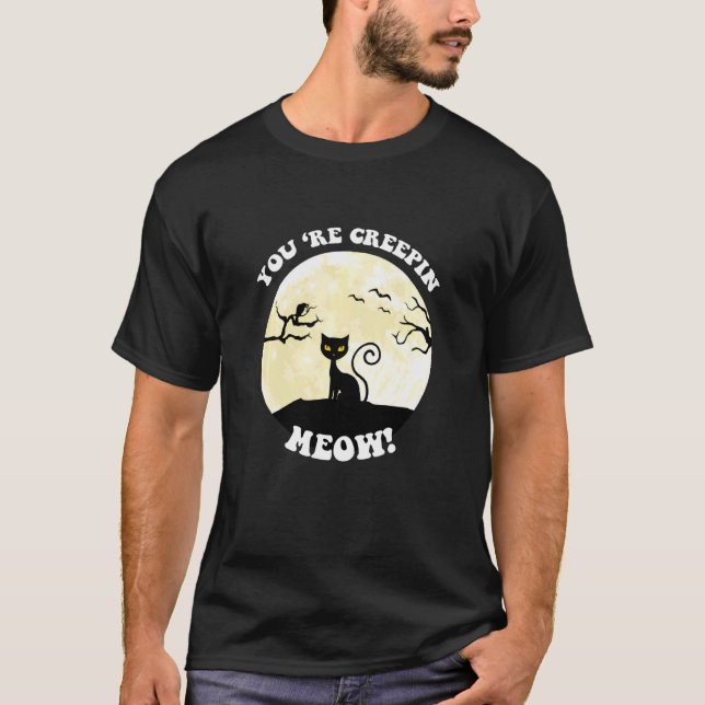 Youu2019re Creepin Meow Halloween T-Shirt (Front)