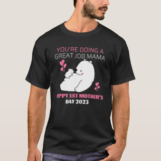 Youu2019re Doing A Great Job Mama u2013 Happy 1st T-Shirt