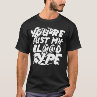 Youu2019re just my blood type - Halloween T-Shirt