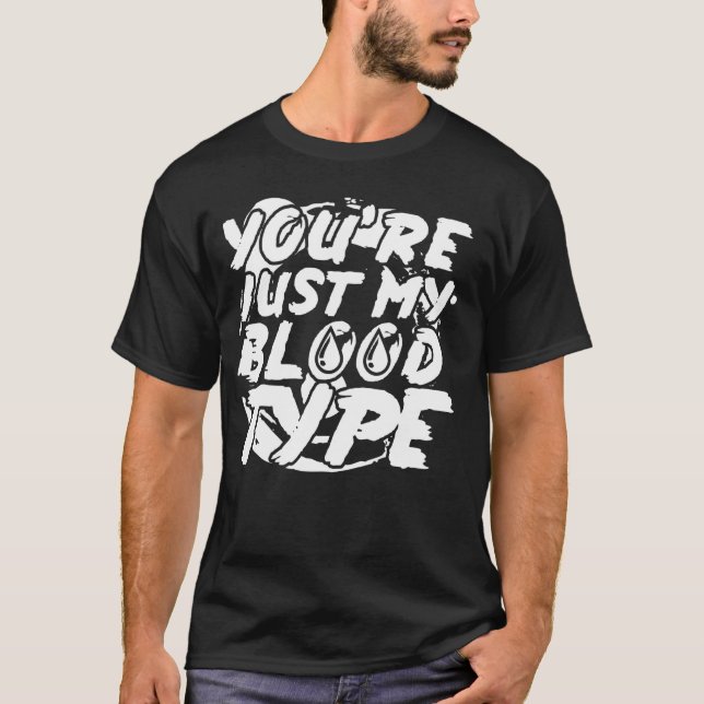 Youu2019re just my blood type - Halloween T-Shirt (Front)