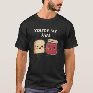 Youu2019re My Jam - Cute Bread and Jam Funny Food  T-Shirt
