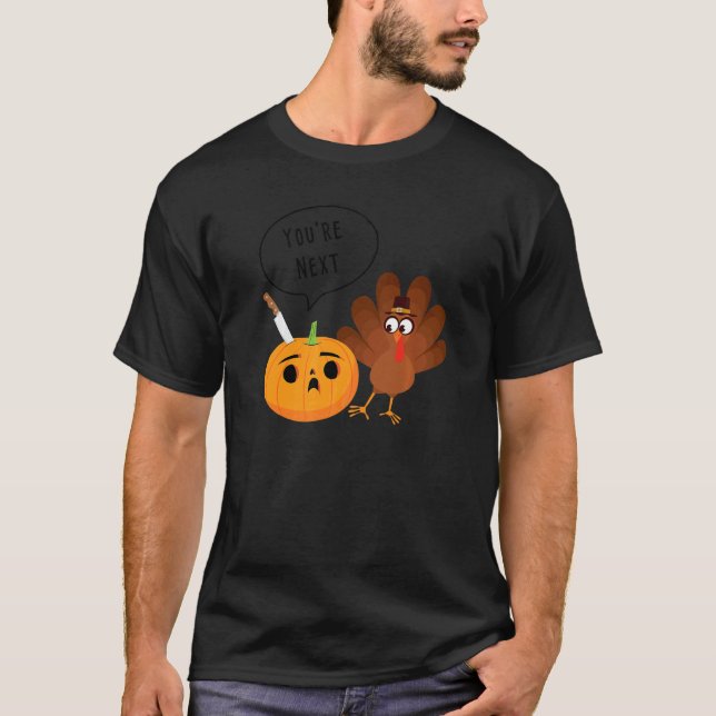 Youu2019re Next  Pumpkin Warning Thanksgiving Turk T-Shirt (Front)