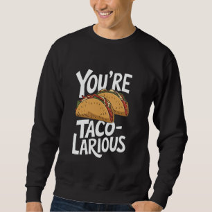 Youu2019Re Taco-Larious, Taco Squad Mexican Food L Sweatshirt