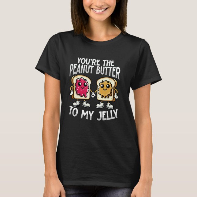 Youu2019re the Peanut Butter to My Jelly Funny Cou T-Shirt (Front)