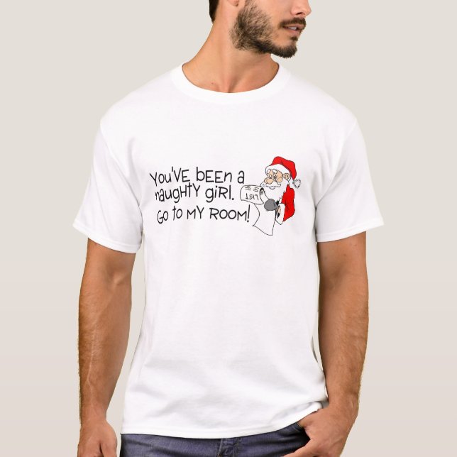 Youve Been A Naughty Girl Go To My Room T-Shirt (Front)