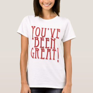 You've Been Great! \ I'll Be Here All Week! T-Shirt