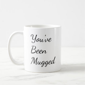 You've Been Mugged Coffee Mug