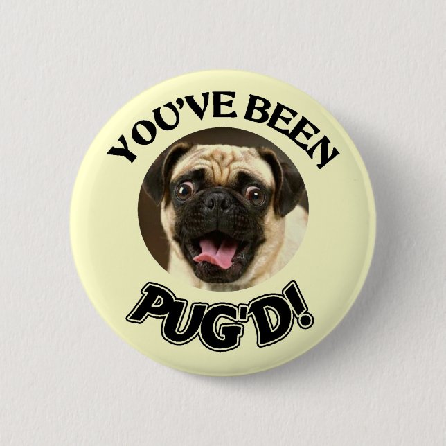 YOU'VE BEEN PUG'D! - FUNNY PUG DOG 6 CM ROUND BADGE (Front)