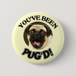 YOU'VE BEEN PUG'D! - FUNNY PUG DOG 6 CM ROUND BADGE