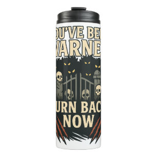You've Been Warned Turn Back Now Halloween Gothic Thermal Tumbler