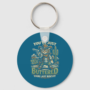 You've buttered your last biscuit funny cowboy cat key ring