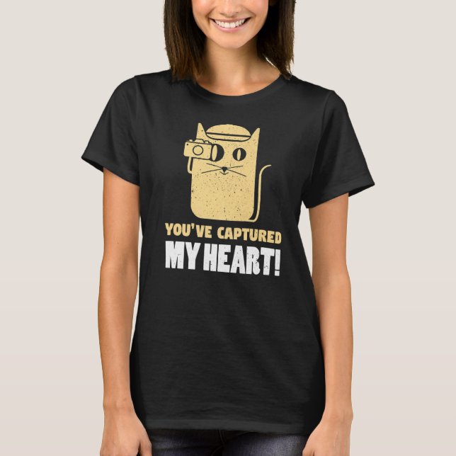 You've Captures My Heart Photography Photographer  T-Shirt (Front)