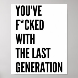 You've Fcked With The Last Generation Sticker  Poster