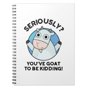 You've Goat To Be Kidding Funny Animal Pun  Notebook