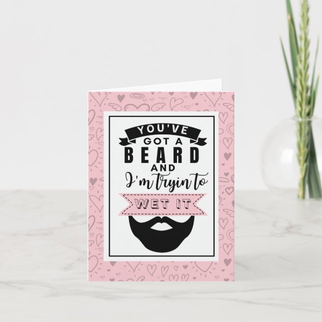 You've Got a Beard & I'm Trying To Wet It Card (Front)