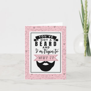 You've Got a Beard & I'm Trying To Wet It Card