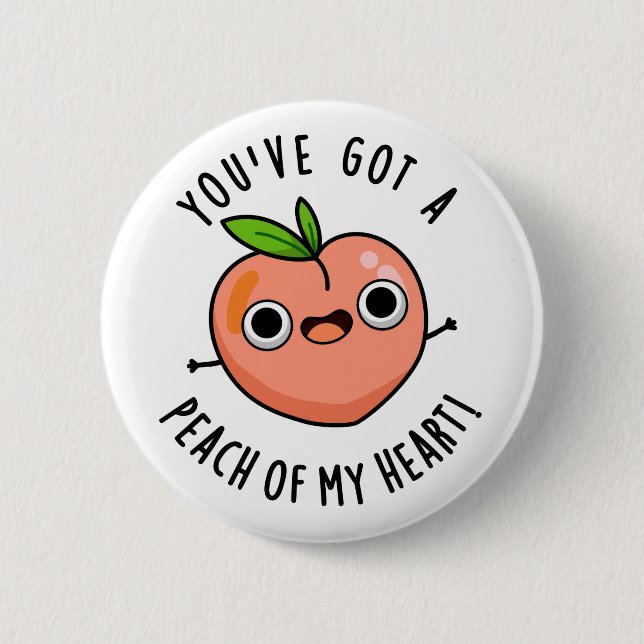 You've Got A Peach Of My Heart Funny Fruit Pun  6 Cm Round Badge (Front)