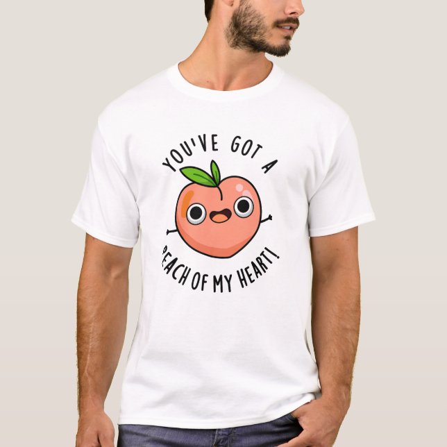 You've Got A Peach Of My Heart Funny Fruit Pun  T-Shirt (Front)