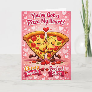You've Got a Pizza My Heart Funny Card