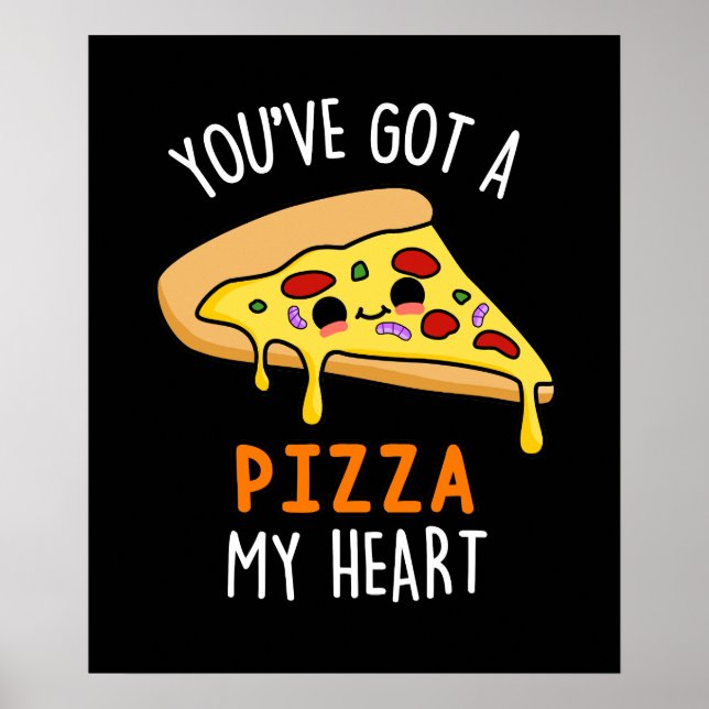 You've Got A Pizza My Heart Pun Dark BG Poster (Front)