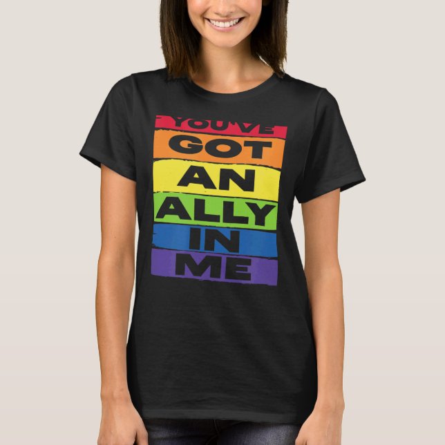 You've Got An Ally In Me LGBT Rainbow Flag Support T-Shirt (Front)