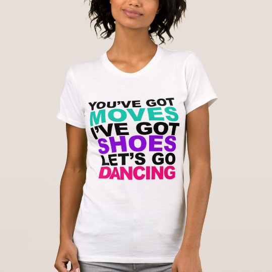 You've Got Moves T-Shirt