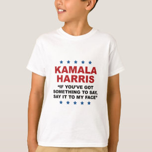You've Got Something To Say It To My Face Kamala H T-Shirt