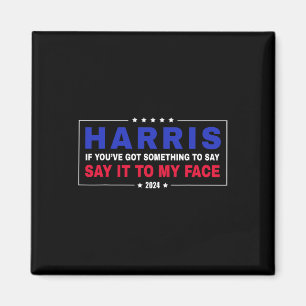You've Got Something To Say Kamala Walz 2024 Presi Magnet
